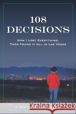 108 Decisions: How I Lost Everything, Then Found It All in Las Vegas Lisa Lindell 9780976767350 March 5 Publishing LLC - książka