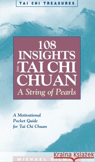 108 Insights Into Tai Chi Chuan: A String of Pearls Gilman, Michael 9781886969582 YMAA Publication Center - książka