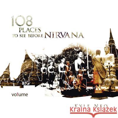 108 Places to See Before Nirvana Kyle Neo 9781482897340 Authorsolutions (Partridge Singapore) - książka