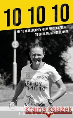 10 10 10: My 10 year journey from suicide attempt to ultra marathon runner Laura Bird 9781914078255 Laura Bird - książka