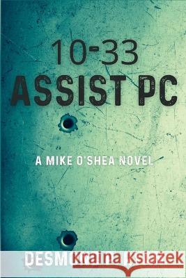 10-33 Assist PC: A Mike O\'Shea Novel Desmond P. Ryan 9781685122522 Level Best Books - książka