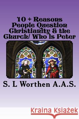 10 + Reasons People Question Christianity & the Church/ Who is Peter: Who's Church? / Who's Peter? Worthen a. a. S., S. L. 9781534887336 Createspace Independent Publishing Platform - książka