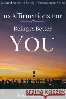 10 Affirmations For Being A Better You Rutherford, Erica a. 9781973980704 Createspace Independent Publishing Platform - książka