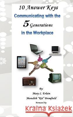 10 Answer Keys, Communicating with the 5 Generations in the Workplace Mary L. Erlain Meredith Kit Bromfield 9781495206689 Createspace - książka