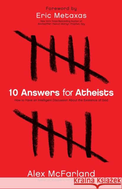 10 Answers for Atheists: How to Have an Intelligent Discussion about the Existence of God McFarland, Alex 9780764215131 Bethany House Publishers - książka