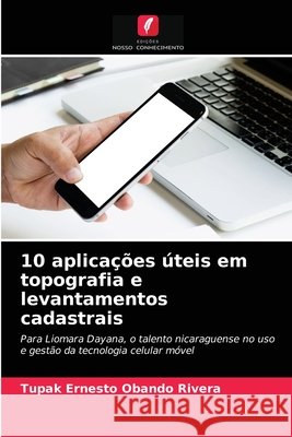 10 aplicações úteis em topografia e levantamentos cadastrais Tupak Ernesto Obando Rivera 9786203131192 Edicoes Nosso Conhecimento - książka