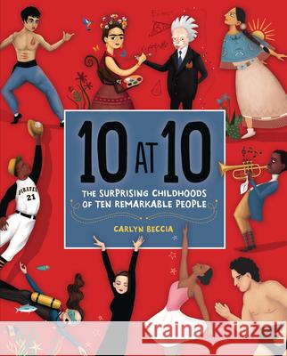 10 at 10: The Surprising Childhoods of Ten Remarkable People Carlyn Beccia Carlyn Beccia 9781541545007 Carolrhoda Books (R) - książka