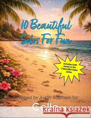 10 Beautiful Cello Solos for Fun (volumes 1 and 2) - various levels: With FREE BACKING TRACKS and piano accompaniment Ralphson, Austin H. 9798196397578 Independently Published - książka