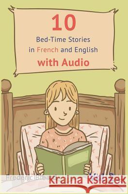 10 Bedtime Stories in French and English with audio.: French for Kids - Learn French with Parallel English Text Bibard, Frederic 9781635874396 Talk in French - książka