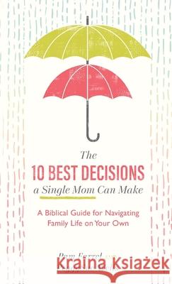 10 Best Decisions a Single Mom Can Make Farrel, Pam 9781540901170 Baker Books - książka