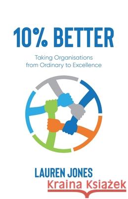10% Better: Taking Organisations from Ordinary to Excellence Lauren Jones 9780645605303 Improve Consulting Pty Ltd - książka