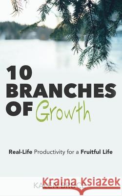 10 Branches of Growth: Real-Life Productivity for a Fruitful Life Kalen Bruce 9781734973402 Kalen Bruce - książka