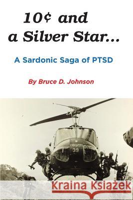 10 Cents and a Silver Star . . . A Sardonic Saga of PTSD Johnson, Bruce D. 9780578420417 Peter Kelton DBA as Edit Ink - książka