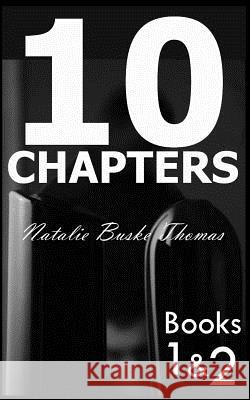 10 Chapters: Books 1 & 2 Natalie Busk Cassandra Thomas Nicholas Michael Thomas 9781530865703 Createspace Independent Publishing Platform - książka