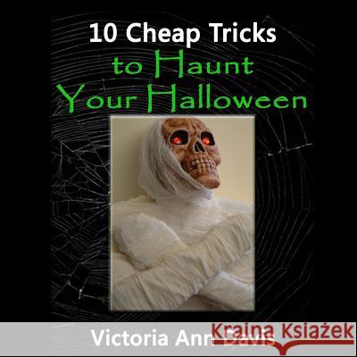 10 Cheap Tricks to Haunt Your Halloween Victoria Ann Davis, Victoria Ann Davis 9781537247243 Createspace Independent Publishing Platform - książka
