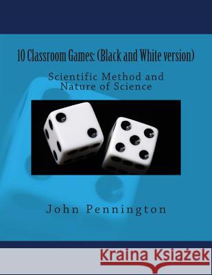 10 Classroom Games: (Black and White version) Scientific Method Pennington, John 9781478305408 Createspace - książka