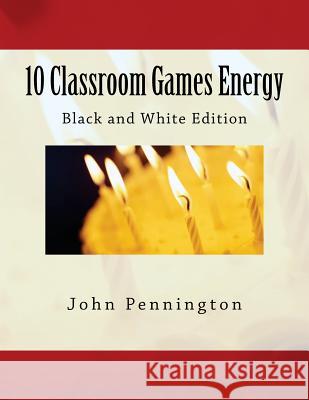 10 Classroom Games Energy: Black and White Edition John Pennington 9781479134755 Createspace - książka