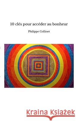 10 clés pour accéder au bonheur Philippe Collinet 9782960232011 Afnil - książka