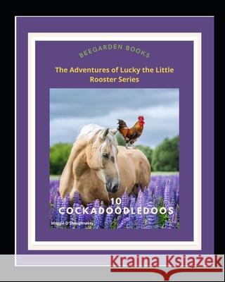 10 Cockadoodledoos!: Another happy Tuesday for Lucky and his friends. Maggie O'Shaughnessy 9781777917418 Isbn/Ismn Published Heritage Branch, Library  - książka
