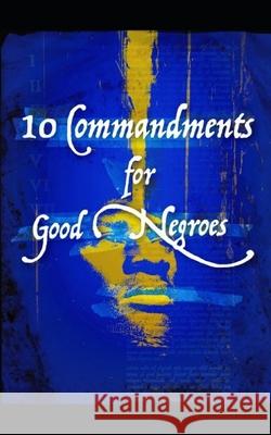 10 Commandments for Good Negroes: What You Need to Know to Be Black and Christian in America Terrel Carte 9780979244322 CCCD Publishing - książka