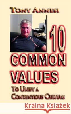 10 Common Values: to Unify a Contentious Culture Tony Annesi 9781094848310 Independently Published - książka