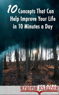 10 Concepts That Can Help Improve Your Life In 10 Minutes A Day Barr, Ken 9781463675608 Createspace - książka