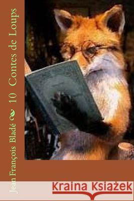 10 Contes de Loups M. Jean Francois Blade Mrs Ber Ballin 9781522773672 Createspace Independent Publishing Platform - książka