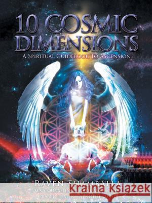 10 Cosmic Dimensions: A Spiritual Guidebook to Ascension Raven Shamballa 9781982207946 Balboa Press - książka