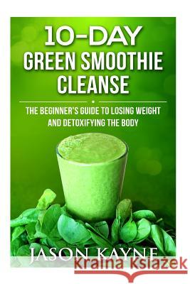 10 Day Green Smoothie Cleanse Jason Kayne 9781530347780 Createspace Independent Publishing Platform - książka