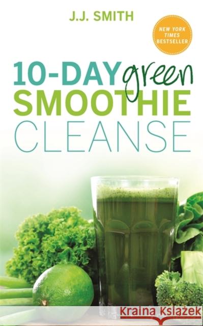 10-Day Green Smoothie Cleanse: Lose Up to 15 Pounds in 10 Days! J J Smith 9781781805466 Hay House UK Ltd - książka