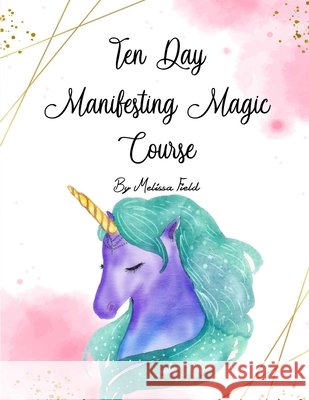 10 Day Manifesting Magic Course Melissa Field 9781710352009 Independently Published - książka