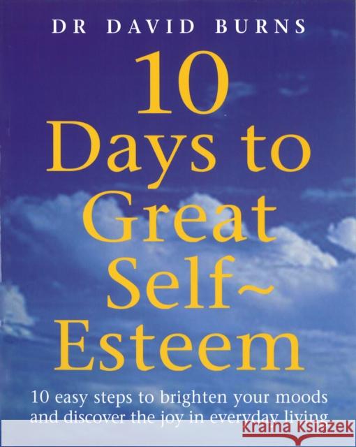 10 Days To Great Self Esteem David D. Burns 9780091825621 EBURY PRESS - książka