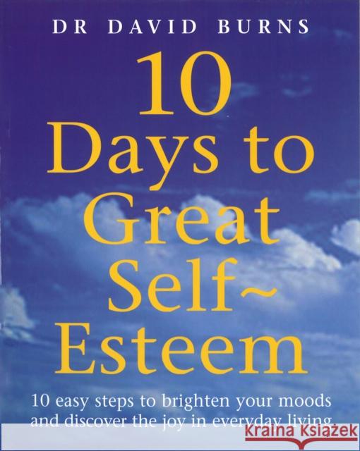 10 Days To Great Self Esteem David D. Burns 9780091825621 Ebury Publishing - książka