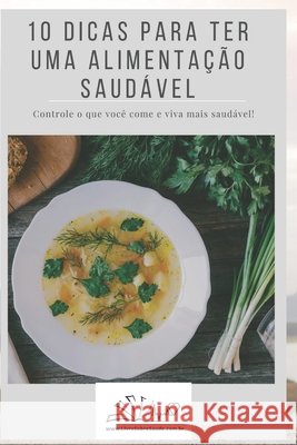 10 Dicas Para Ter Uma Alimentação Saudável de Oliveira, Alexsandro 9798554549366 Independently Published - książka