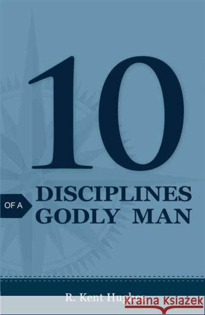 10 Disciplines of a Godly Man (Pack of 25) R. Kent Hughes 9781682160008 Crossway Books - książka