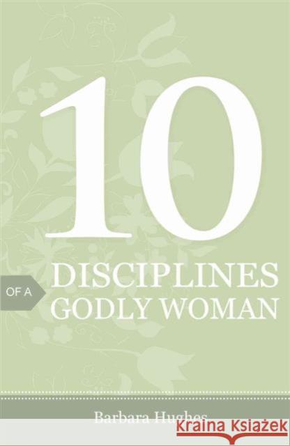 10 Disciplines of a Godly Woman (Pack of 25) Barbara Hughes 9781682160015 Crossway Books - książka