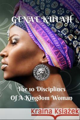 10 Disciplines of A Kingdom Woman Kulah, Genae 9781986345231 Createspace Independent Publishing Platform - książka