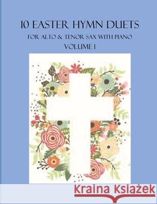 10 Easter Hymn Duets for 2 Alto Sax and Piano: Volume 1 B C Dockery 9798401792990 Independently Published - książka