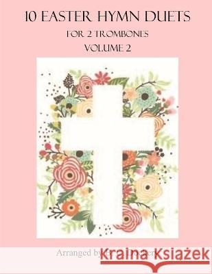 10 Easter Hymn Duets for Trombone: Volume 2 B C Dockery   9798389755598 Independently Published - książka