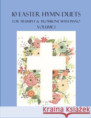 10 Easter Hymn Duets for Trumpet and Trombone with Piano Accompaniment: Volume 1 B C Dockery 9798401983374 Independently Published - książka