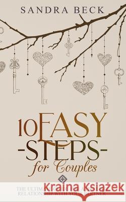 10 Easy Steps for Couples: The Ultimate Guide for a Healthy Relationship with Your Partner Sandra Beck 9781696864091 Independently Published - książka