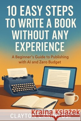 10 Easy Steps to Write a Book Without Any Experience Cangelosi, Clayton 9798288403767 Independently Published - książka
