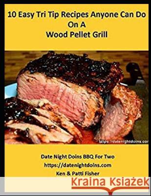 10 Easy Tri Tip Recipes Anyone Can Do on a Wood Pellet Grill Ken Fisher 9781796538175 Independently Published - książka