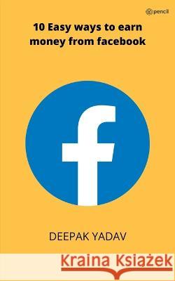 10 easy ways to earn money from facebook Deepak Yadav 9789356109827 Pencil - książka