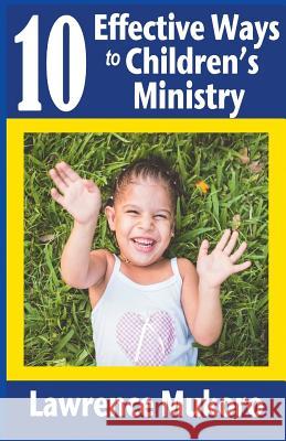 10 Effective Ways to Children's Ministry: Discover Excellent Ways To Teach Biblical Truths & Principles to Children And Young People Mukoro, Lawrence Eruke 9780999260579 Relevant Publishers LLC - książka