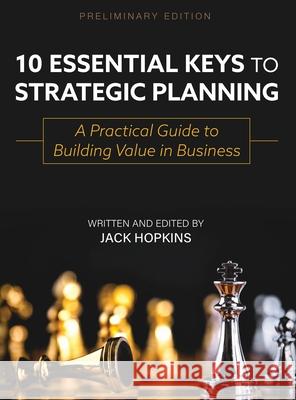 10 Essential Keys to Strategic Planning: A Practical Guide to Building Value in Business Jack Hopkins 9781793548252 Cognella Academic Publishing - książka