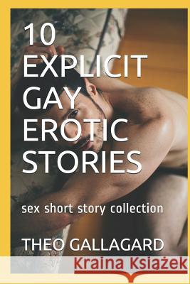 10 Explicit Gay Erotic Stories: Sex Short Story Collection Theo Gallagard 9781793954848 Independently Published - książka