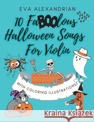 10 FaBOOlous Halloween Songs For Violin: For Violin Beginners Of All Ages Eva Alexandrian   9798360342045 Independently Published - książka