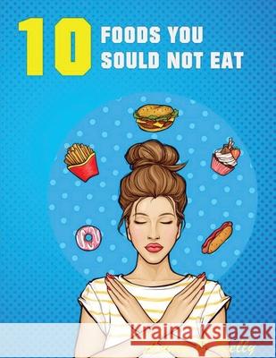 10 Foods you Should not Eat Annie B Kelly 9781952524523 S.S. Publishing - książka