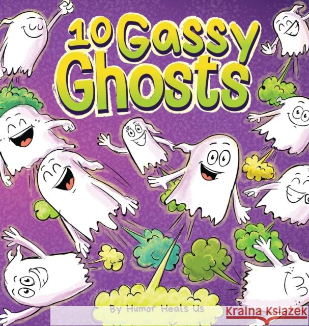 10 Gassy Ghosts: A Story About Ten Ghosts Who Fart and Poot Humor Heals Us 9781637314289 Humor Heals Us - książka